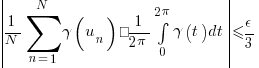 delim{|}{{1/N} sum{n=1}{N}{gamma(u_n)} – 1/{2 pi} int{0}{2 pi}{gamma(t) dt}}{|} <= epsilon/3