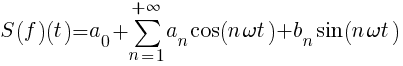 S(f)(t)=a_{0}+sum{n=1}{+infty}{a_{n} cos(n omega t)+b_{n} sin(n omega t)}