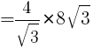 {={4/sqrt{3}}*{8sqrt{3}}}