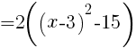 { =2((x-3)^2-15)}