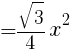 {=sqrt{3}/4x^2}