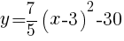 {y=7/5(x-3)^2-30}