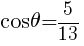 {cos theta=5/13}