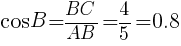 {cos B=BC/AB=4/5=0.8}
