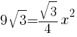 {9sqrt{3}=sqrt{3}/4x^2}