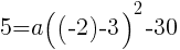 {5=a((-2)-3)^2-30}