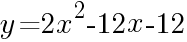 {y=2x^2-12x-12}