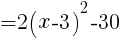 { =2(x-3)^2-30}