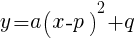 {y=a(x-p)^2+q}