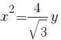 {x^2={4/sqrt{3}y}} {x^2={4/sqrt{3}y}}
