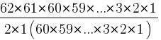 {{62*61*60*59*...*3*2*1}/{2*1(60*59*...*3*2*1)}}