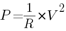 {P=1/R}{*V^2}
