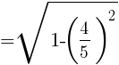 {=sqrt{1-(4/5)^2}}