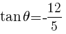 {tan theta=-12/5}