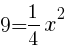 {9=1/4x^2}