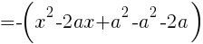 {=-(x^2-2ax+a^2-a^2-2a)}