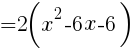 { =2(x^2-6x-6)}