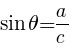 {sin theta=a/c}