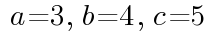 ~a=3,~b=4,~c=5