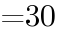 {=30}