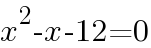 {x^2-x-12=0}