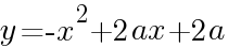{y=-x^2+2ax+2a}