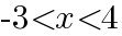 {-3<x<4}