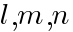 {l},{m},{n}