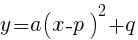 {y=a(x-p)^2+q}
