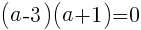 (a-3)(a+1)=0