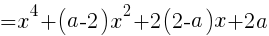 {=x^4+(a-2)x^2+2(2-a)x+2a}