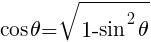 {cos theta=sqrt{1-sin^2 theta}}
