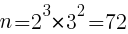 {n=2^3*3^2=72}
