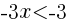 {-3x<-3}