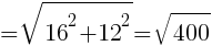 {=sqrt{16^2+12^2}=sqrt{400}}