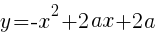{y=-x^2+2ax+2a}