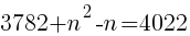 {3782+n^2-n=4022}