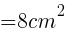 {=8cm^2}