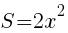 {S=2x^2}